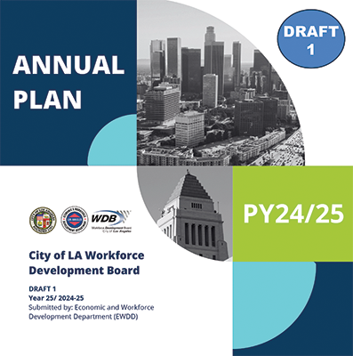 cover page for Draft One of the Annual Plan for Program Year 2024-25: white, blue and light green color blocked page with black & white images of downtown Los Angeles and the top of Los Angeles City Hall, and text indicating the Plan title with the City of Los Angeles official seal, the EWDD and Workforce Development Board logos